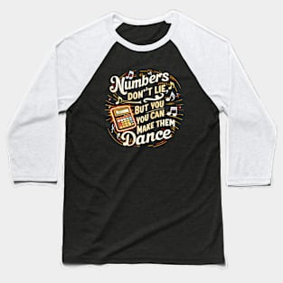 Number Don't Lie But You ,You Can make Them Dance |  Accountant Gifts Baseball T-Shirt